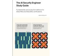 The AI Security Engineer Study Guide: Fundamentals and production defence for AISecFND and AISecENG certifications. (AI Security Certification Series from AISEC Training)