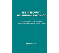 The AI Security Engineering Handbook: The Definitive Guide to Red Teaming and Hardening Agentic Systems, RAG, and LLM Pipelines