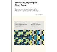 The AI Security Program Study Guide: Governance, risk, and leadership for AISecGRC and AISecLEAD certifications. (AI Security Certification Series from AISEC Training)