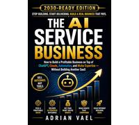 The AI Service Business: How to Build a Profitable AI-Powered Service Business with ChatGPT, Claude, Automation, and Niche Expertise - Without ... SaaS (The AI Toolkit Professional Series)