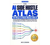 The AI Side Hustle Atlas: 50 Ways to Make Money with AI and the 30-Day PAYBACK Method to Choose One, Let AI Do Most of the Work, and Get Your First Sale (AI, Actually Useful)