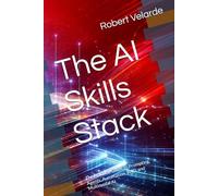 The AI Skills Stack: The Practical Guide to Prompting, Agents, Automation, RAG, and Multimodal AI