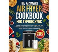 The AI Smart Air Fryer Cookbook for Typhur Sync: Precision Cooking Recipes for Your 8-Qt Air Fryer with Built-in Wireless Meat Thermometer - Perfect ... Control for Whole Chicken, Roasts & More