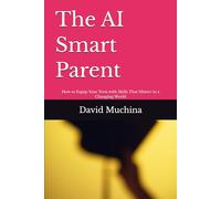 The AI Smart Parent: How to Equip Your Teen with Skills That Matter in a Changing World