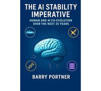 The AI Stability Imperative: Human and AI Co-Evolution Over the Next 25 Years (The AI Stability Framework)