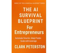 The AI Survival Blueprint™ - For Entrepreneurs: Automate Smarter. Adapt Faster. Scale with Leverage