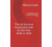 The AI Survival Financial Guide for the Year 2026 to 2031: A Six-Month Action Plan for At-Risk Roles to Build a Future-Proof Career in the AI Era