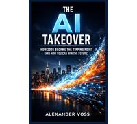 The AI Takeover: How 2026 Became the Tipping Point (and How You Can Win the Future) (The Sustainable Success Series)