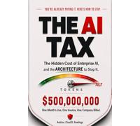 THE AI TAX: The Hidden Cost of Enterprise AI, and the Architecture to Stop it.