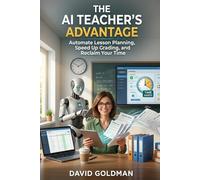 The AI Teacher’s Advantage: Automate Lesson Planning, Speed Up Grading, and Reclaim Your Time