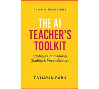 The AI Teacher’s Toolkit: Strategies for Planning, Grading & Personalization: 5 (Think Smarter Series)