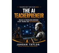 The AI Teacherpreneur: How To Build a Faceless Brand That Runs on Automation (Teachers Don't Have to Be Broke)