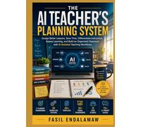 THE AI TEACHER'S PLANNING SYSTEM: Design Better Lessons. Save Time. Differentiate Instruction. Assess Learning. Build an AI-Powered Instructional Planning System (The Academic AI Series)