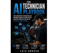 THE AI TECHNICIAN PLAYBOOK: How Automotive Technicians Can Diagnose Smarter, Learn Faster, and Stay Ahead in the Age of Artificial Intelligence