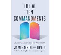 The AI Ten Commandments: A New Moral Code for Humanity