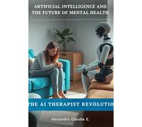 The AI Therapist Revolution: Artificial Intelligence, ChatGPT, and the Future of Mental Health: Can a Machine Replace a Human? Navigating the Ethics ... Counseling (How AI is Reshaping Life)