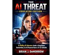 The AI Threat School Edition: A Policy & Educator Guide to Deepfakes, Sextortion, and AI Powered Harm in K-12 Schools