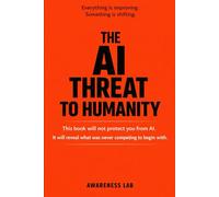 The AI Threat to Humanity: This book will not protect you from AI. It will reveal what was never competing to begin with.