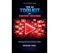THE AI TOOLKIT FOR CONTENT CREATORS: 10x Your Output, Grow Your Audience, and Monetize Every Platform with AI (The AI Toolkit Professional Series)