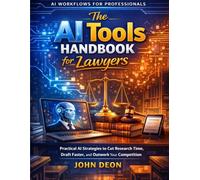 The AI Tools Handbook for Lawyers: Practical AI Strategies to Cut Research Time, Draft Faster, and Outwork Your Competition (AI Workflows for Professionals)