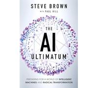 The AI Ultimatum: Preparing for a World of Intelligent Machines and Radical Transformation