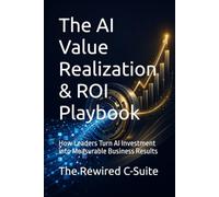 The AI Value Realization & ROI Playbook: How Leaders Turn AI Investment into Measurable Business Results