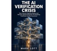 The AI Verification Crisis: How Human Cognitive Biases and Machine-Speed Production Are Breaking Traditional Quality Assurance