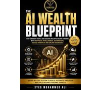 The AI Wealth Blueprint: How Ordinary People Are Building Multiple Income Streams with Artificial Intelligence, Automation, Digital Products and Online Businesses (DOBYDIL Wealth Mastery Series)