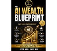 The AI Wealth Blueprint: How Ordinary People Are Building Multiple Income Streams with Artificial Intelligence, Automation, Digital Products and Online Businesses: 1 (DOBYDIL Wealth Mastery Series)