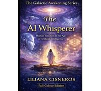 The AI Whisperer: Human Intuition in the Age of Artificial Intelligence - Full Colour Edition (The Galactic Awakening Series)