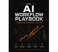 The AI Workflow Playbook for Financial Analysts: Professional Prompt Planner and Generative AI Log Book: Structured Verification, Compliance Checklist, and Iteration Matrix for Knowledge Workers