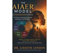 THE AIAER™ MODEL: An Ethnotraumatology Framework for Trauma Assessment, Identity Integration, and Resilience (Lisseth London Global Consulting Leadership Workbook)