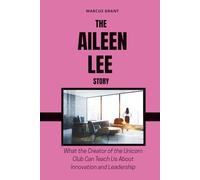THE AILEEN LEE STORY: What the Creator of the Unicorn Club Can Teach Us About Innovation and Leadership