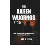 THE AILEEN WUORNOS STORY: The Woman Who Rewrote America’s Fears