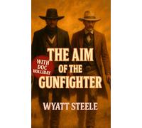 The Aim of the Gunfighter - with Doc Holliday: Classic Western Novel: 7 (The Gunfighter & The Gambler - Doc Holliday)