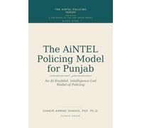 The AiNTEL Policing Model for Punjab: An AI-Enabled, Intelligence-Led Model of Policing (AiNTEL Policing Series)