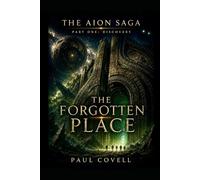 THE AION SAGA Part One: Discovery Book Two of Six THE FORGOTTEN PLACE: Book Two of the Series