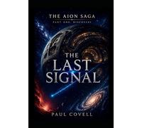 THE AION SAGA Part One: Discovery THE LAST SIGNAL: Book One in the Series