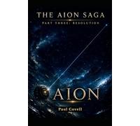 THE AION SAGA Part Three: Resolution Book Six of Six AION