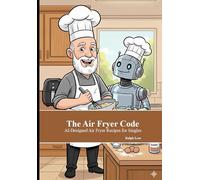 The Air Fryer Code: AI-Designed Air Fryer Recipes for Singles