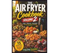 The Air Fryer Cook Book Volume 2: 15 More Easy & Delicious Air Fryer Recipes, Fun Friendly Food For One Or The Whole Family, (Chef's Kitchen Corner)