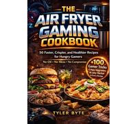 The Air Fryer Gaming Cookbook: 50 Faster, Crispier, and Healthier Recipes for Hungry Gamers