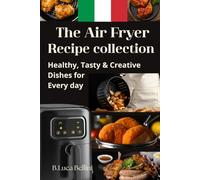 The Air Fryer Recipe Collection: Healthy, Tasty & Creative Dishes for Every Day