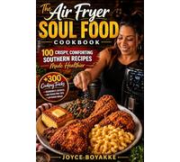 The Air Fryer Soul Food Cookbook: 100 Crispy, Comforting Southern Recipes Made Healthier