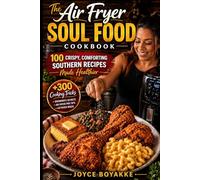 The Air Fryer Soul Food Cookbook: 100 Crispy, Comforting Southern Recipes Made Healthier