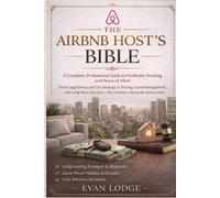 The Airbnb Host’s Bible: A Complete, Professional Guide to Profitable Hosting and Peace of Mind