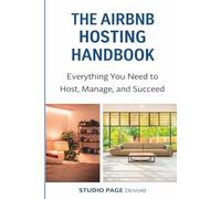 The Airbnb Hosting Handbook Everything You Need to Host, Manage, and Succeed: 1 (The Practical Real Estate Handbook Series by Studio Page Designs)