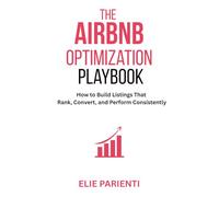 The Airbnb Optimization Playbook: How to Build Listings That Rank, Convert, and Perform Consistently