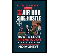 The Airbnb Side-Hustle: How to start AirBnB today with little or no money (The Airbnb Blueprint)