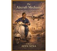 THE AIRCRAFT MECHANIC: A Betawi Boy’s Journey to the Edge of the World